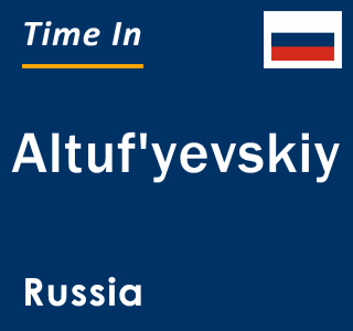 Current local time in Altuf'yevskiy, Russia