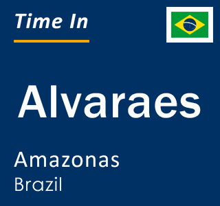 Current local time in Alvaraes, Amazonas, Brazil