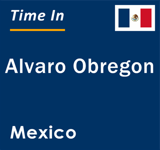 Current local time in Alvaro Obregon, Mexico