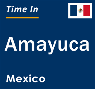 Current local time in Amayuca, Mexico