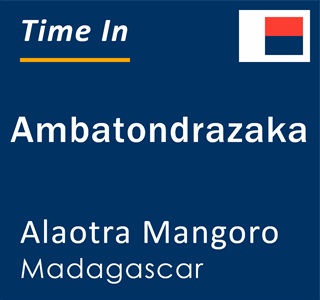 Current local time in Ambatondrazaka, Alaotra Mangoro, Madagascar