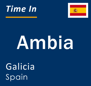 Current local time in Ambia, Galicia, Spain