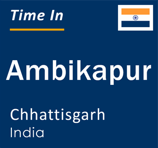 Current local time in Ambikapur, Chhattisgarh, India