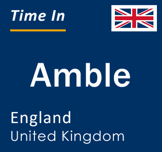 Current local time in Amble, England, United Kingdom