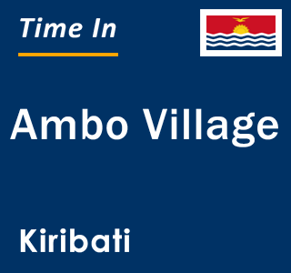 Current local time in Ambo Village, Kiribati