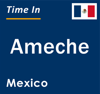 Current local time in Ameche, Mexico