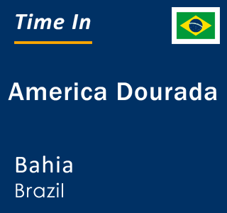 Current local time in America Dourada, Bahia, Brazil