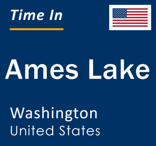 Current local time in Ames Lake, Washington, United States