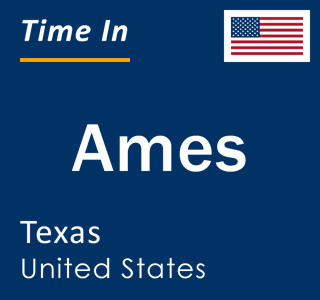 Current local time in Ames, Texas, United States