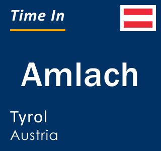 Current local time in Amlach, Tyrol, Austria