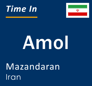 Current local time in Amol, Mazandaran, Iran