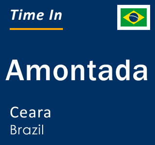 Current local time in Amontada, Ceara, Brazil