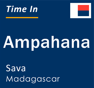 Current local time in Ampahana, Sava, Madagascar