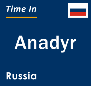 Current local time in Anadyr, Russia