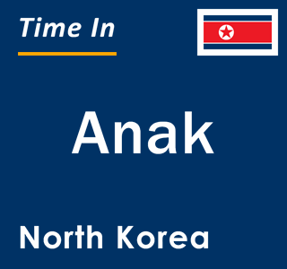 Current local time in Anak, North Korea