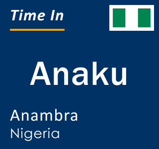 Current local time in Anaku, Anambra, Nigeria