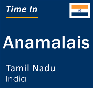 Current local time in Anamalais, Tamil Nadu, India