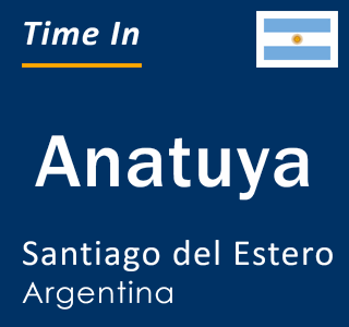 Current local time in Anatuya, Santiago del Estero, Argentina