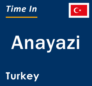 Current local time in Anayazi, Turkey