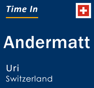 Current local time in Andermatt, Uri, Switzerland