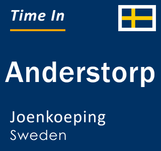 Current local time in Anderstorp, Joenkoeping, Sweden