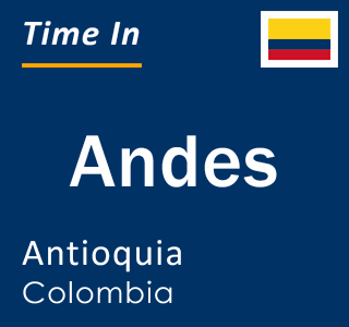 Current local time in Andes, Antioquia, Colombia