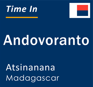 Current local time in Andovoranto, Atsinanana, Madagascar