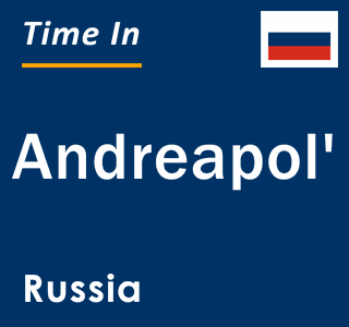 Current local time in Andreapol', Russia