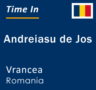 Current local time in Andreiasu de Jos, Vrancea, Romania