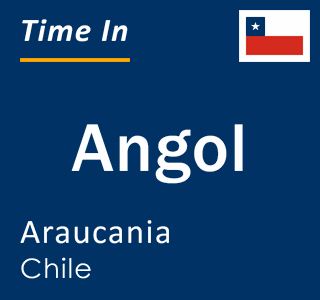 Current local time in Angol, Araucania, Chile