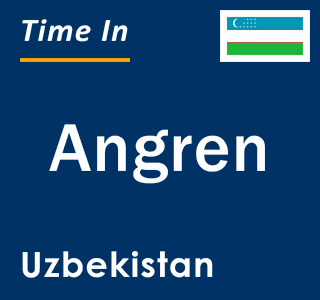 Current local time in Angren, Uzbekistan