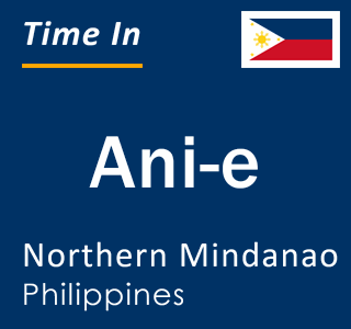 Current local time in Ani-e, Northern Mindanao, Philippines