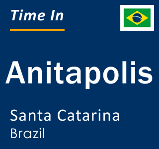 Current local time in Anitapolis, Santa Catarina, Brazil