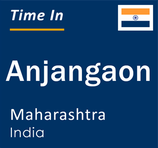 Current local time in Anjangaon, Maharashtra, India