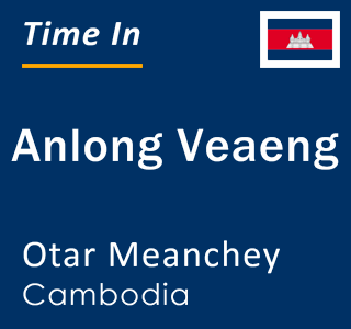 Current local time in Anlong Veaeng, Otar Meanchey, Cambodia