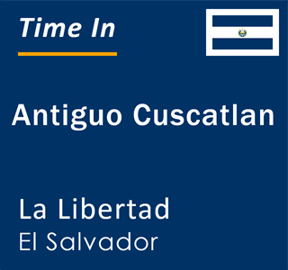 Current local time in Antiguo Cuscatlan, La Libertad, El Salvador