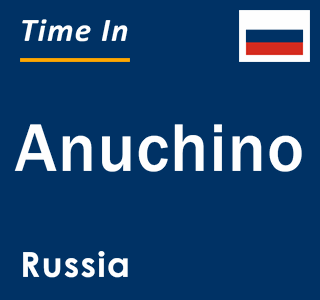 Current local time in Anuchino, Russia