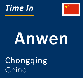 Current local time in Anwen, Chongqing, China