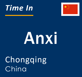 Current local time in Anxi, Chongqing, China