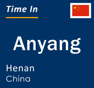 Current local time in Anyang, Henan, China