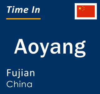 Current local time in Aoyang, Fujian, China