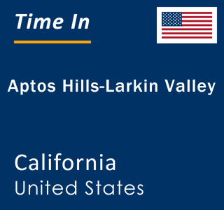 Current local time in Aptos Hills-Larkin Valley, California, United States