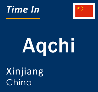 Current local time in Aqchi, Xinjiang, China