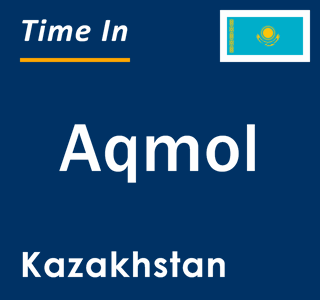 Current local time in Aqmol, Kazakhstan