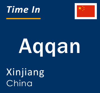 Current local time in Aqqan, Xinjiang, China