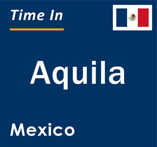 Current local time in Aquila, Mexico