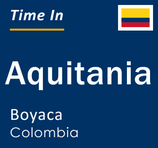 Current local time in Aquitania, Boyaca, Colombia