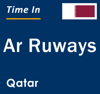 Current local time in Ar Ruways, Qatar