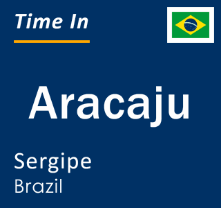 Current local time in Aracaju, Sergipe, Brazil