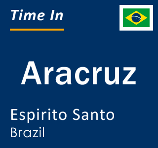 Current local time in Aracruz, Espirito Santo, Brazil